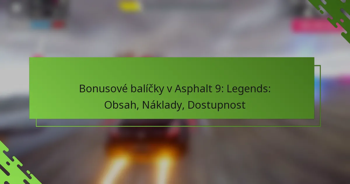 Bonusové balíčky v Asphalt 9: Legends: Obsah, Náklady, Dostupnost