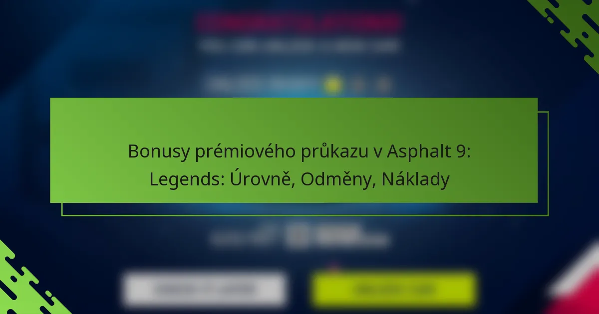 Bonusy prémiového průkazu v Asphalt 9: Legends: Úrovně, Odměny, Náklady
