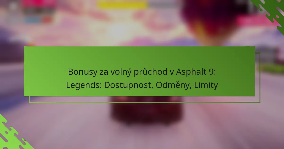 Bonusy za volný průchod v Asphalt 9: Legends: Dostupnost, Odměny, Limity