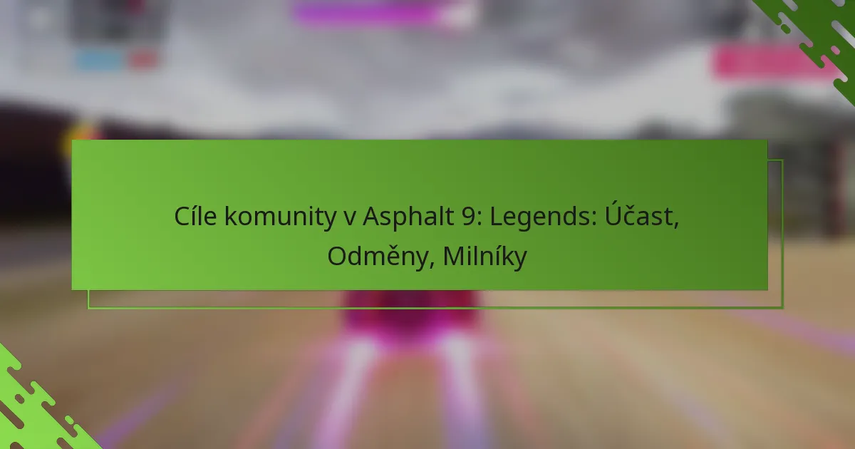 Cíle komunity v Asphalt 9: Legends: Účast, Odměny, Milníky