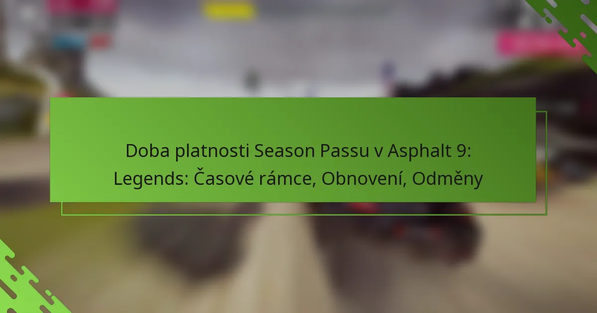 Doba platnosti Season Passu v Asphalt 9: Legends: Časové rámce, Obnovení, Odměny