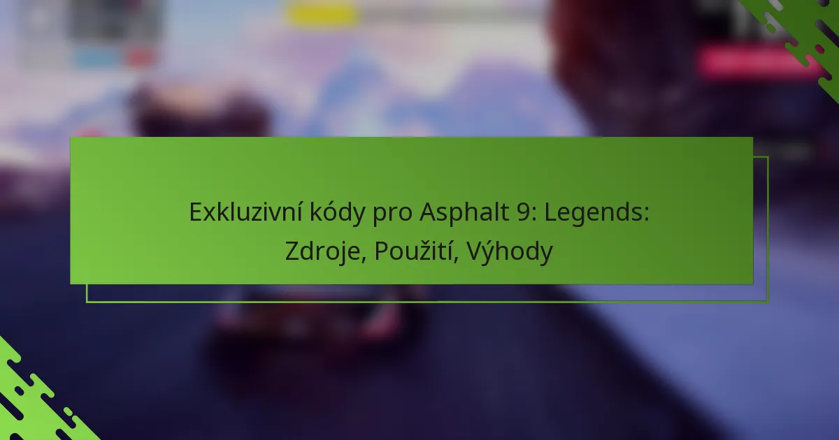 Exkluzivní kódy pro Asphalt 9: Legends: Zdroje, Použití, Výhody