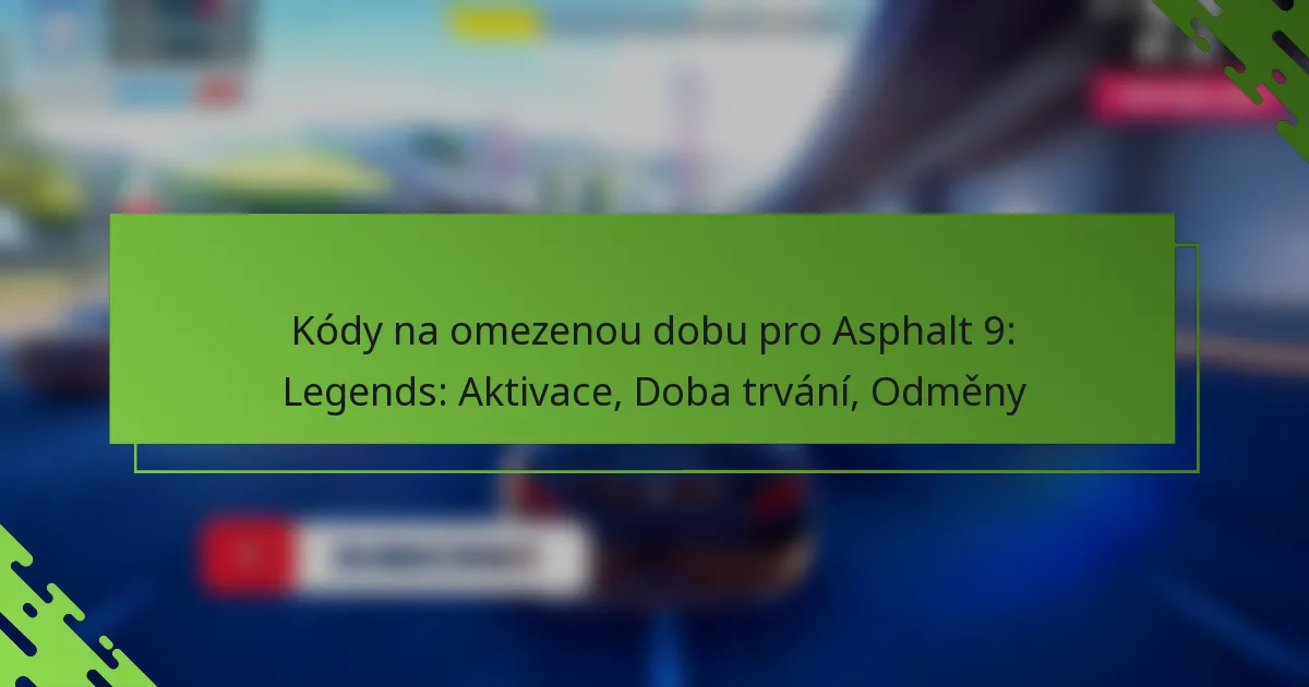 Kódy na omezenou dobu pro Asphalt 9: Legends: Aktivace, Doba trvání, Odměny