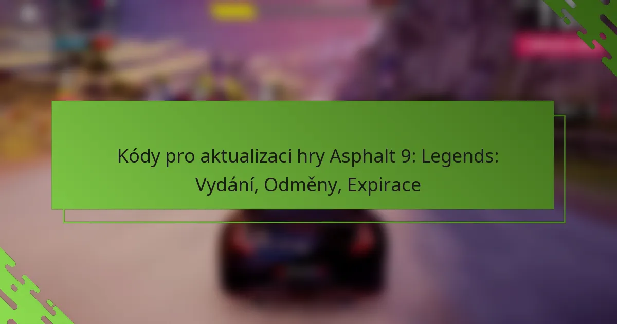 Kódy pro aktualizaci hry Asphalt 9: Legends: Vydání, Odměny, Expirace