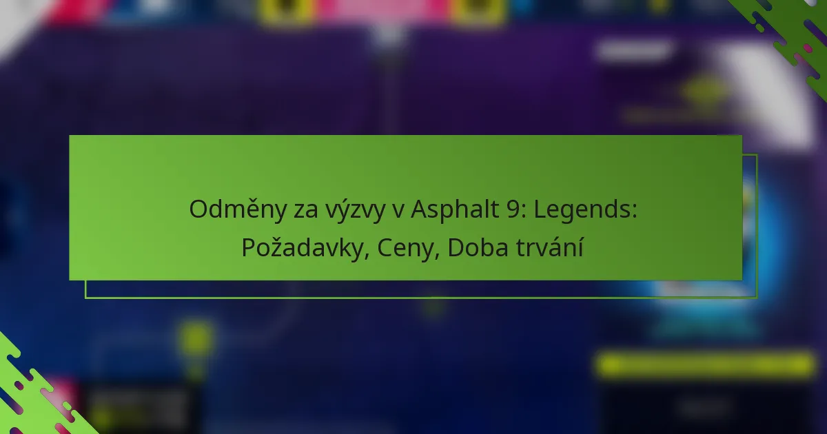 Odměny za výzvy v Asphalt 9: Legends: Požadavky, Ceny, Doba trvání