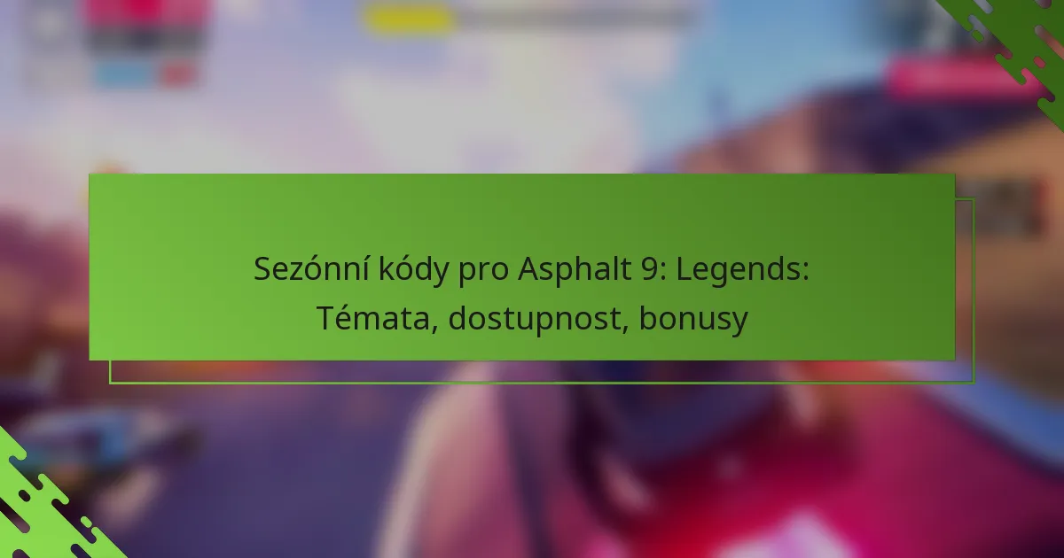 Sezónní kódy pro Asphalt 9: Legends: Témata, dostupnost, bonusy