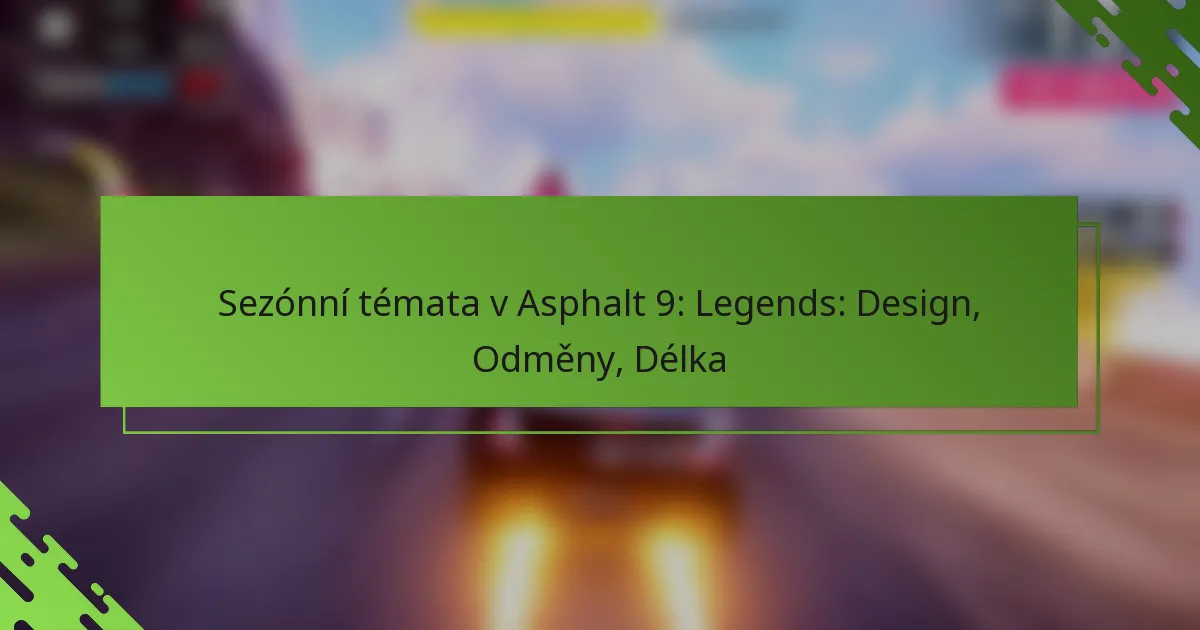 Sezónní témata v Asphalt 9: Legends: Design, Odměny, Délka