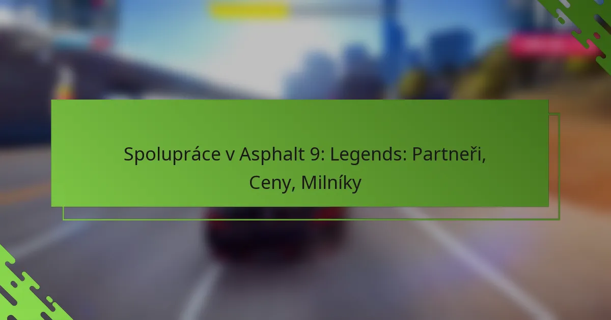 Spolupráce v Asphalt 9: Legends: Partneři, Ceny, Milníky