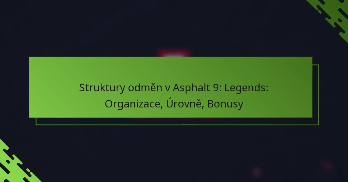 Struktury odměn v Asphalt 9: Legends: Organizace, Úrovně, Bonusy