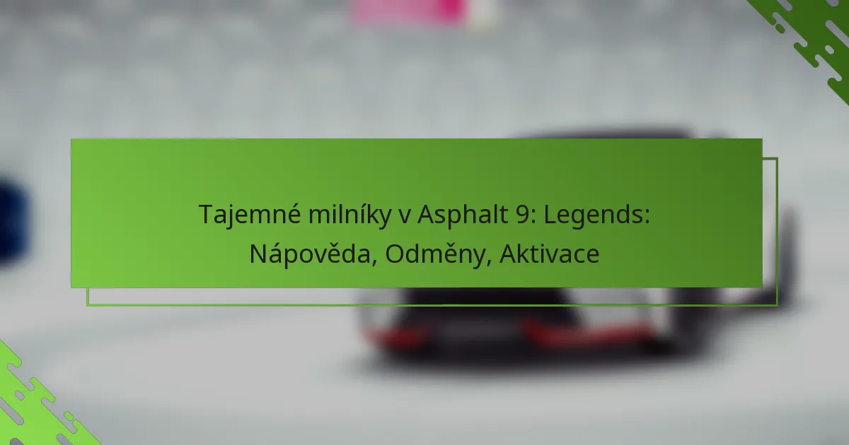 Tajemné milníky v Asphalt 9: Legends: Nápověda, Odměny, Aktivace