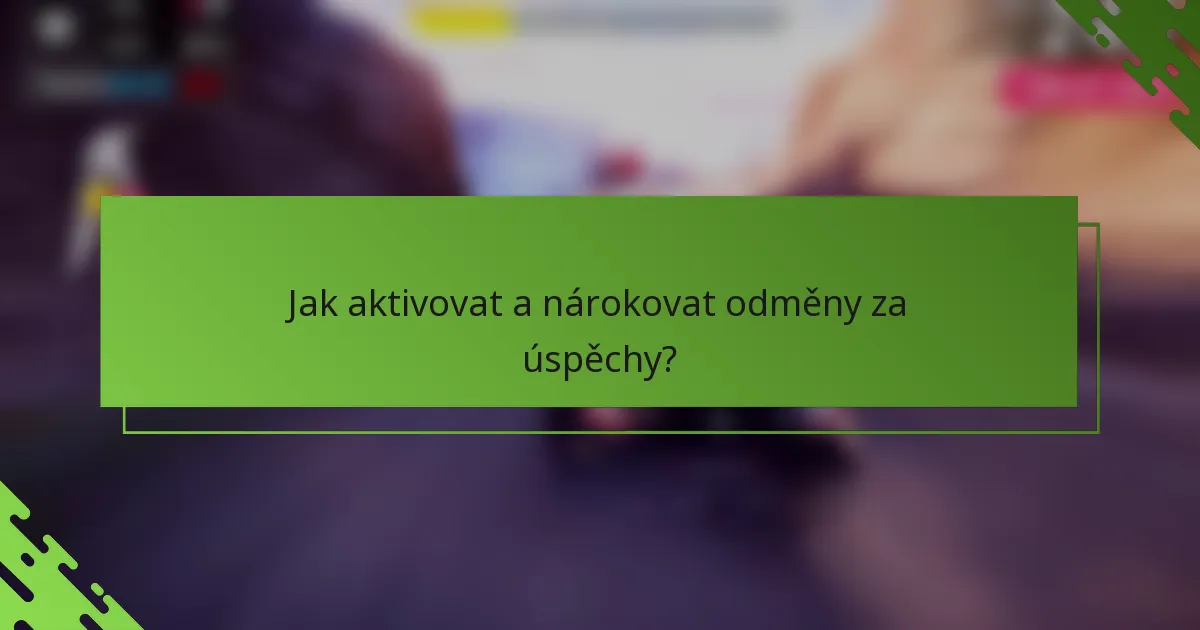Jak aktivovat a nárokovat odměny za úspěchy?