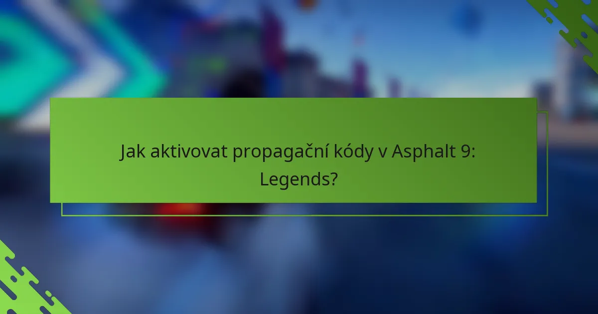 Jak aktivovat propagační kódy v Asphalt 9: Legends?
