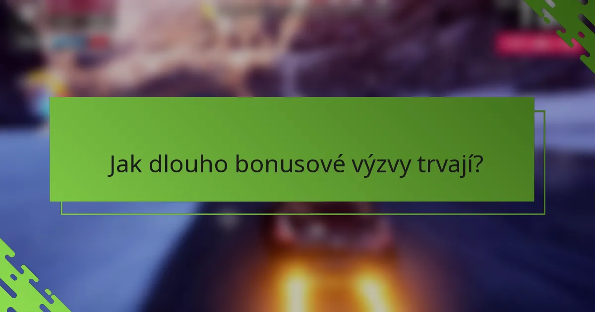 Jak dlouho bonusové výzvy trvají?