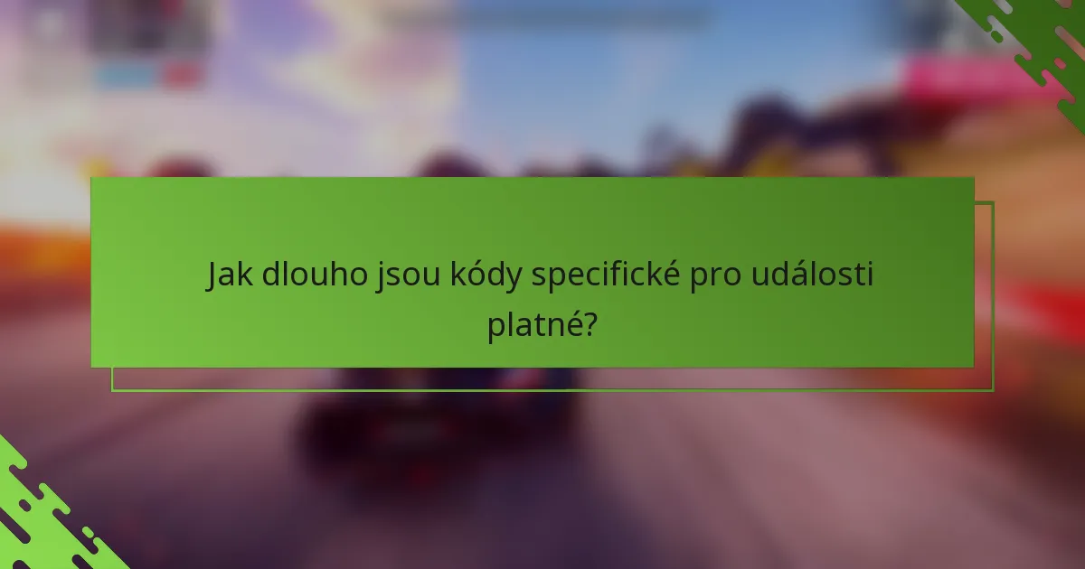 Jak dlouho jsou kódy specifické pro události platné?