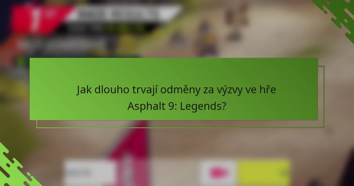 Jak dlouho trvají odměny za výzvy ve hře Asphalt 9: Legends?