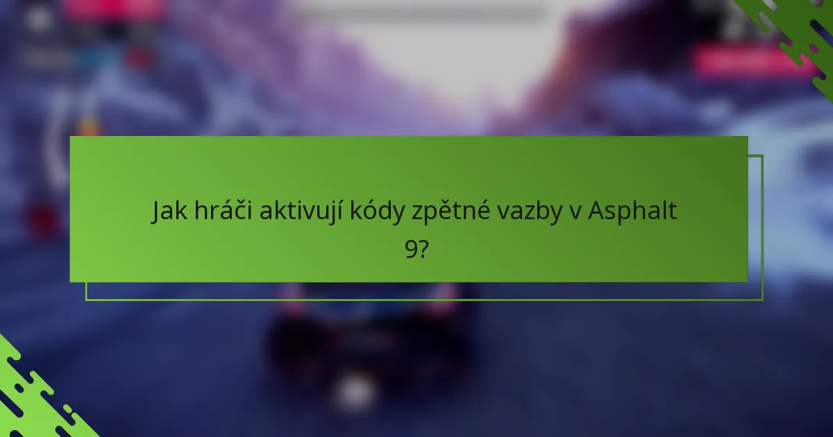 Jak hráči aktivují kódy zpětné vazby v Asphalt 9?