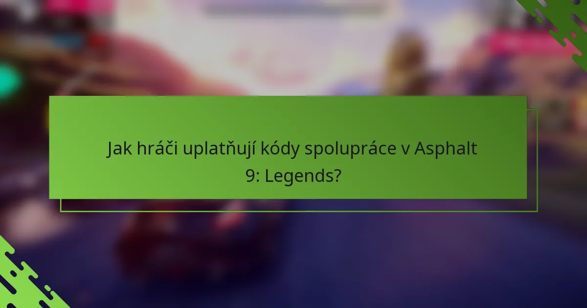 Jak hráči uplatňují kódy spolupráce v Asphalt 9: Legends?