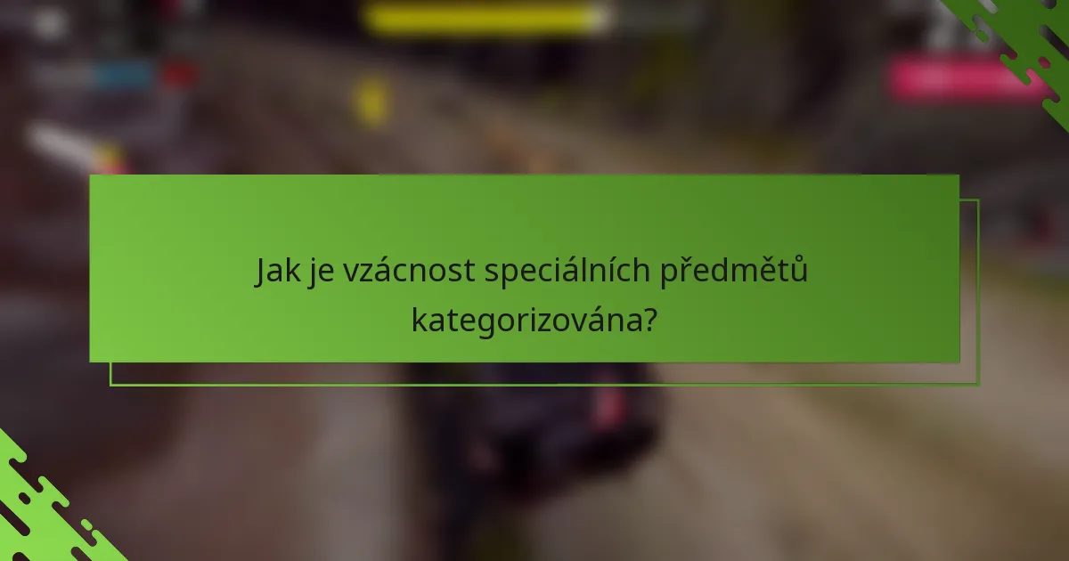 Jak je vzácnost speciálních předmětů kategorizována?