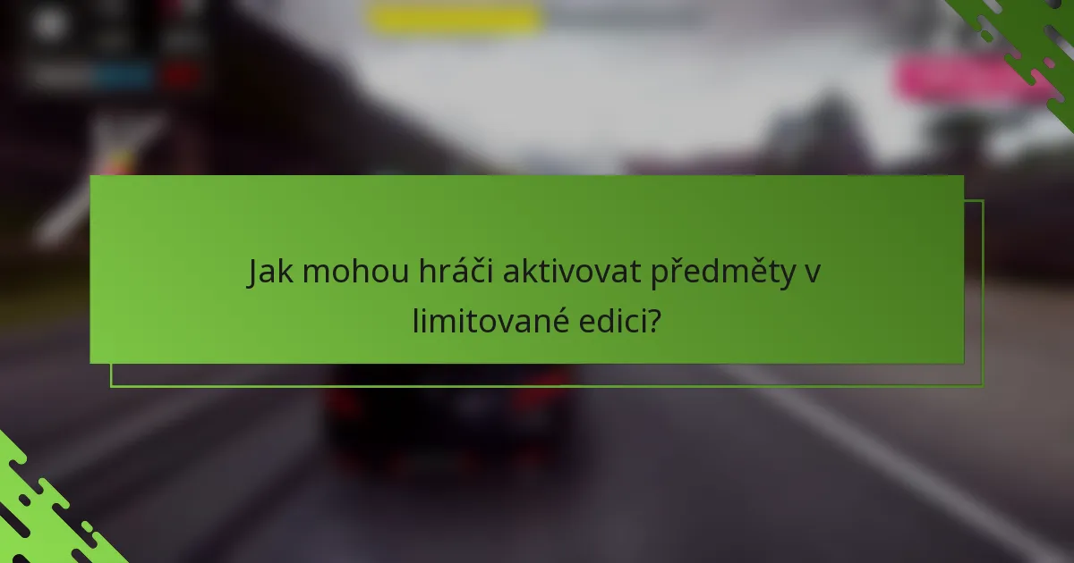 Jak mohou hráči aktivovat předměty v limitované edici?