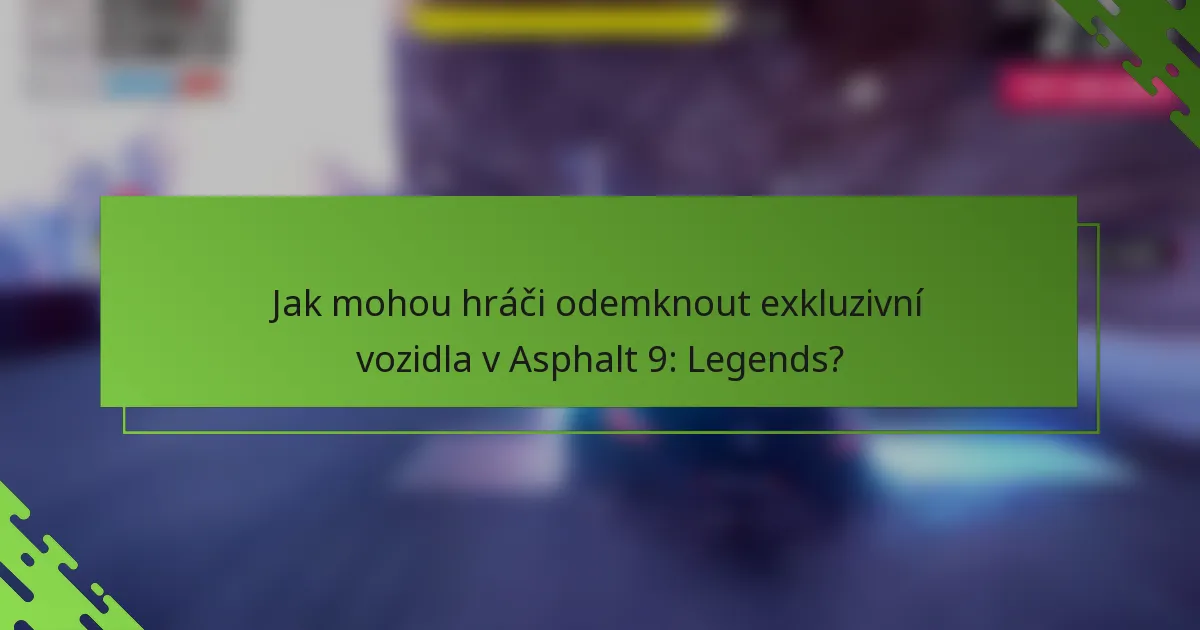 Jak mohou hráči odemknout exkluzivní vozidla v Asphalt 9: Legends?