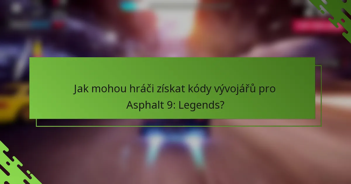 Jak mohou hráči získat kódy vývojářů pro Asphalt 9: Legends?