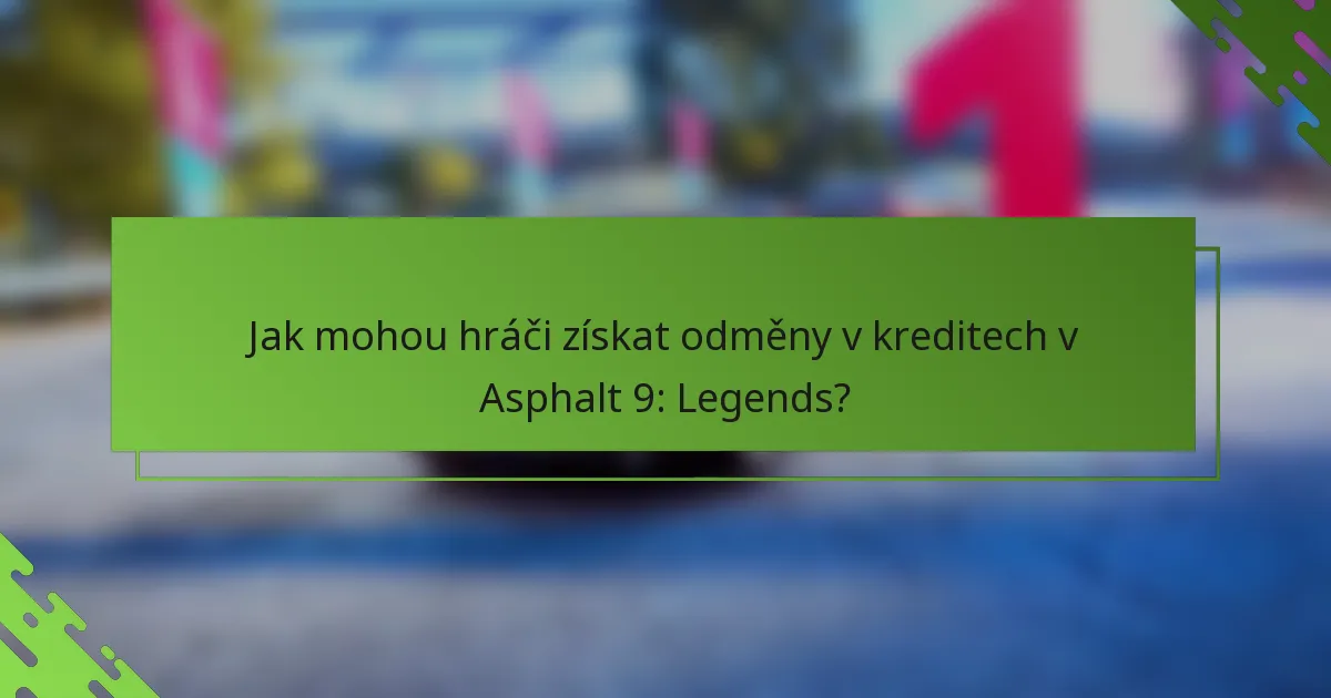 Jak mohou hráči získat odměny v kreditech v Asphalt 9: Legends?