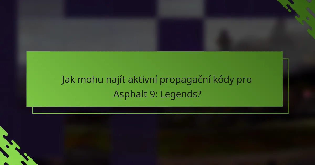 Jak mohu najít aktivní propagační kódy pro Asphalt 9: Legends?