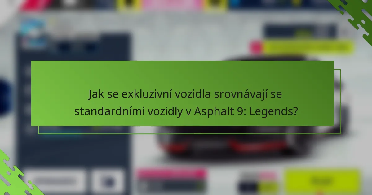 Jak se exkluzivní vozidla srovnávají se standardními vozidly v Asphalt 9: Legends?
