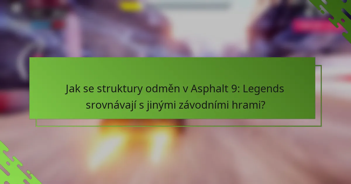 Jak se struktury odměn v Asphalt 9: Legends srovnávají s jinými závodními hrami?