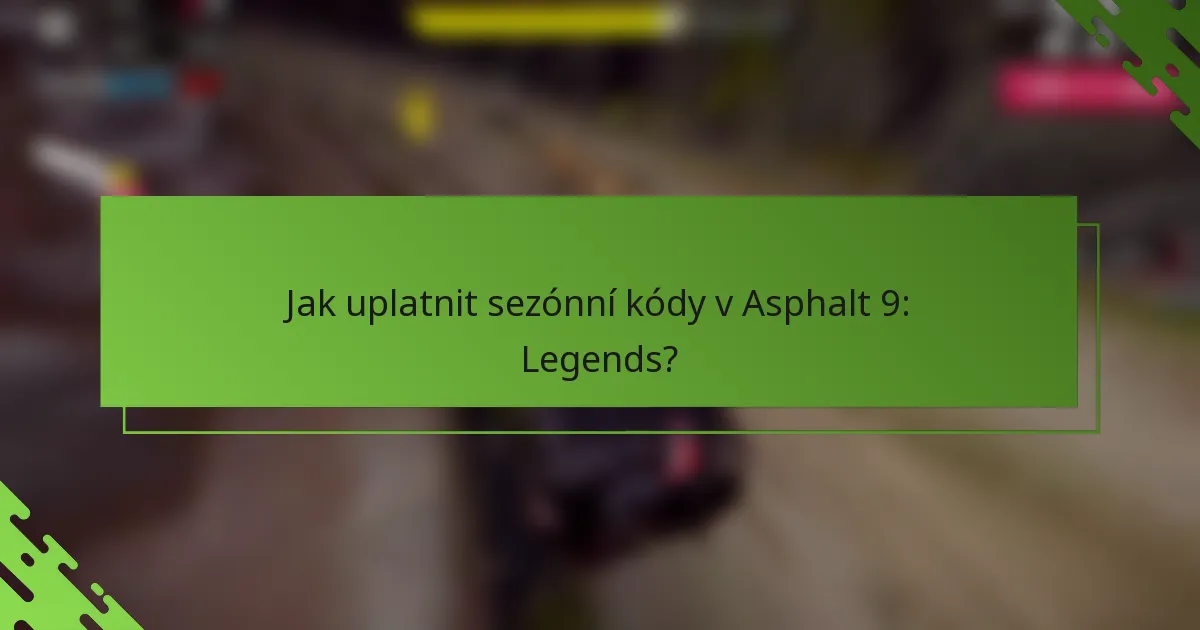 Jak uplatnit sezónní kódy v Asphalt 9: Legends?