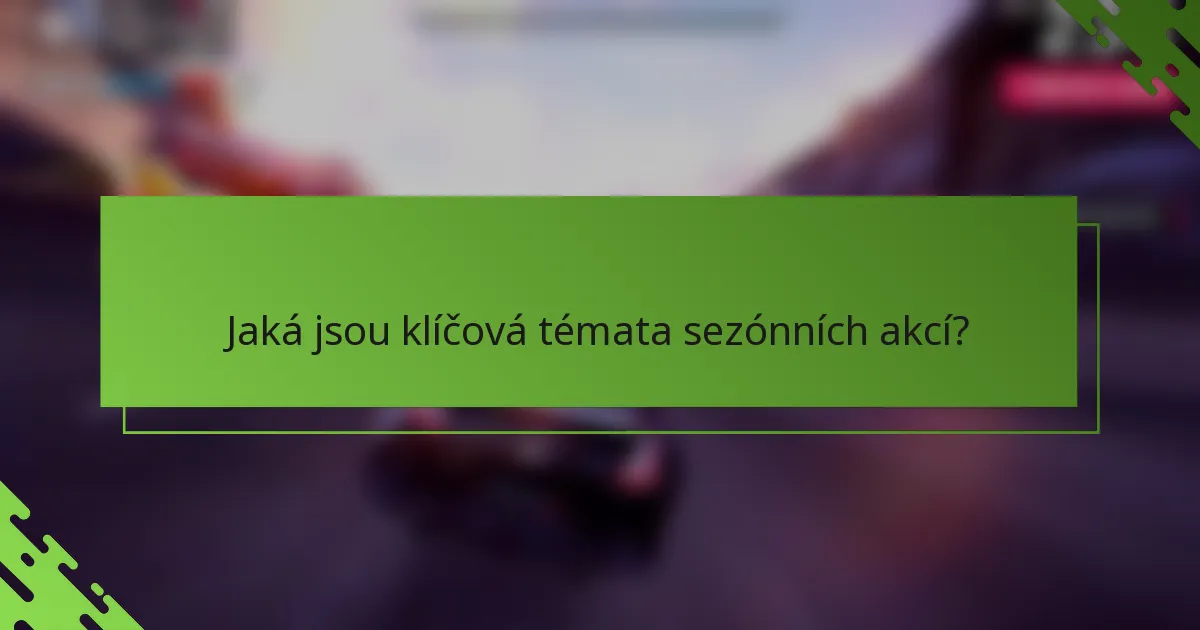 Jaká jsou klíčová témata sezónních akcí?