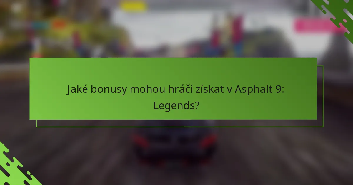 Jaké bonusy mohou hráči získat v Asphalt 9: Legends?