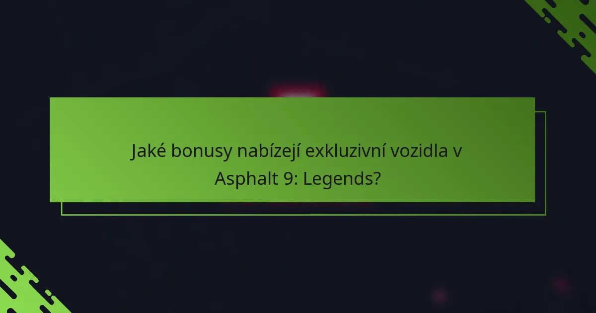 Jaké bonusy nabízejí exkluzivní vozidla v Asphalt 9: Legends?