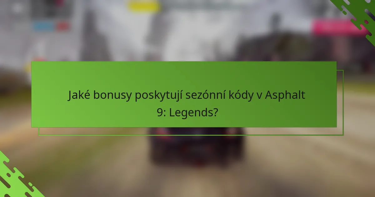 Jaké bonusy poskytují sezónní kódy v Asphalt 9: Legends?