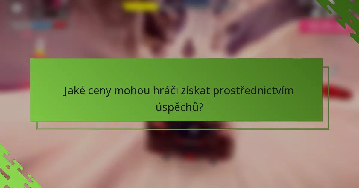 Jaké ceny mohou hráči získat prostřednictvím úspěchů?