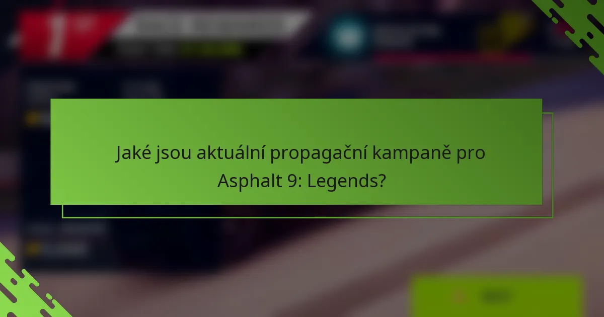 Jaké jsou aktuální propagační kampaně pro Asphalt 9: Legends?