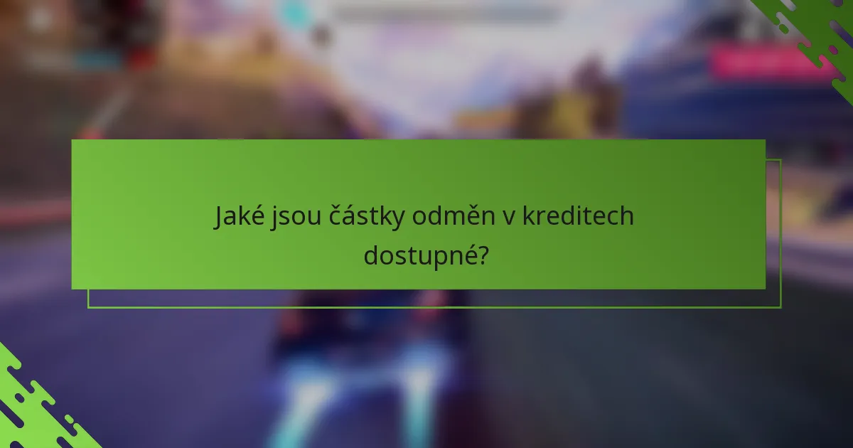 Jaké jsou částky odměn v kreditech dostupné?