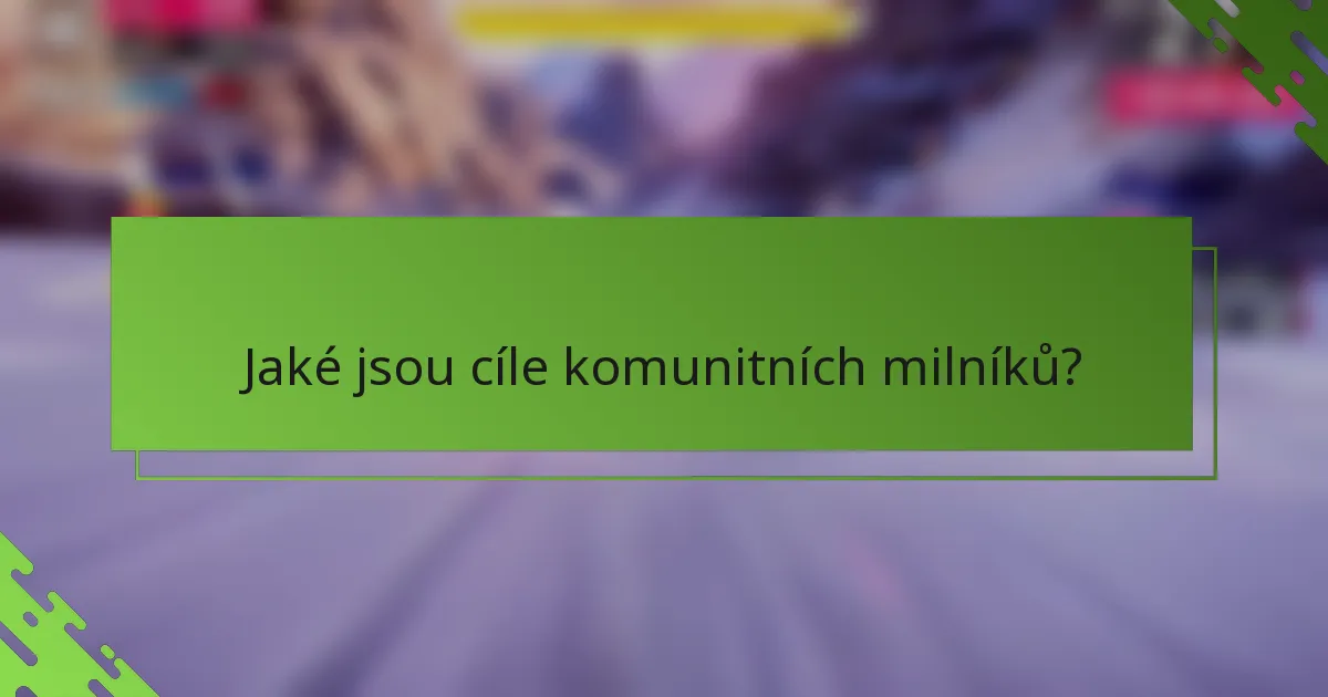 Jaké jsou cíle komunitních milníků?