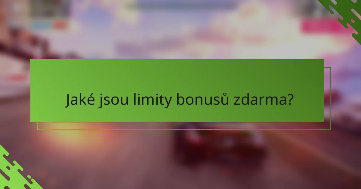 Jaké jsou limity bonusů zdarma?