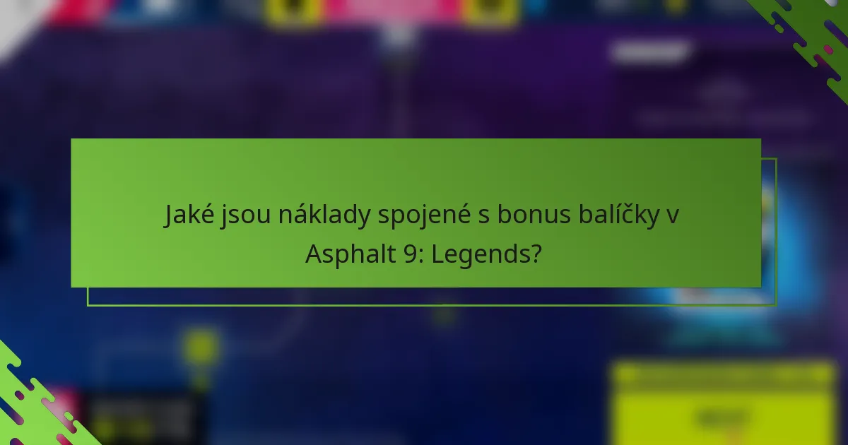 Jaké jsou náklady spojené s bonus balíčky v Asphalt 9: Legends?