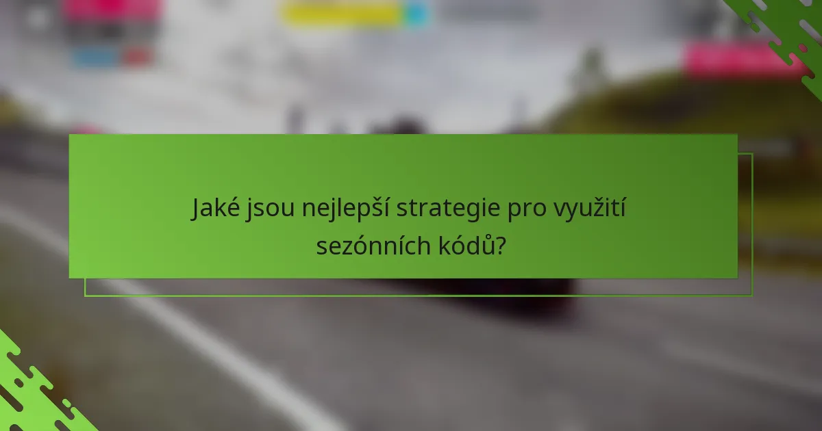 Jaké jsou nejlepší strategie pro využití sezónních kódů?
