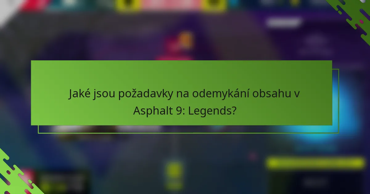 Jaké jsou požadavky na odemykání obsahu v Asphalt 9: Legends?