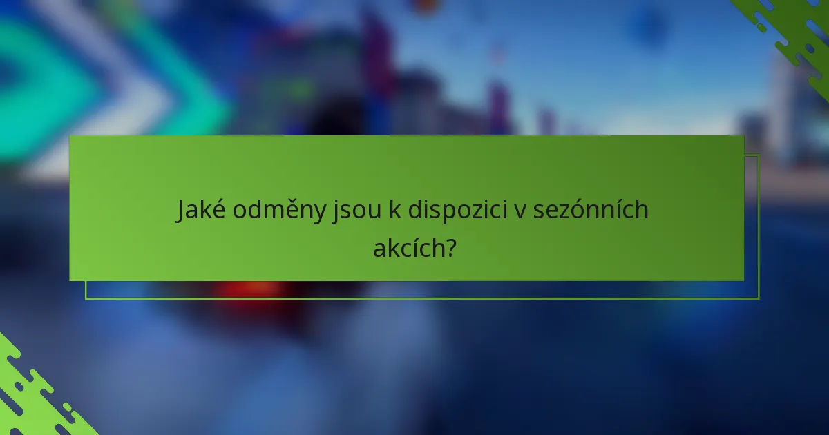 Jaké odměny jsou k dispozici v sezónních akcích?