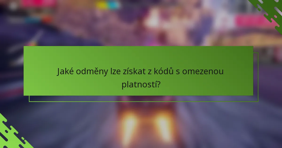 Jaké odměny lze získat z kódů s omezenou platností?