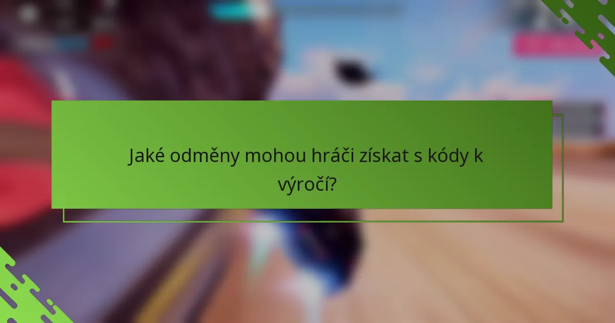 Jaké odměny mohou hráči získat s kódy k výročí?