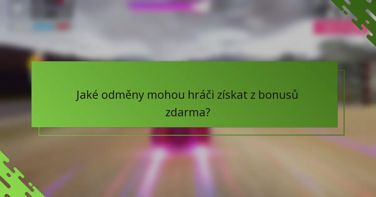 Jaké odměny mohou hráči získat z bonusů zdarma?