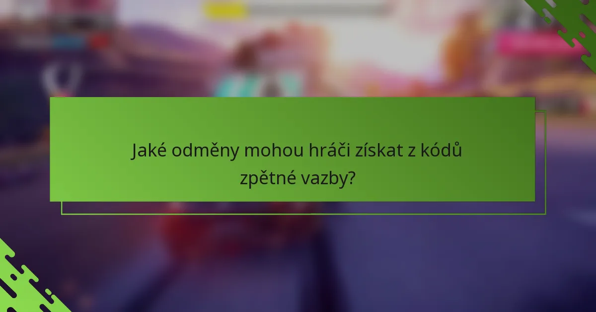 Jaké odměny mohou hráči získat z kódů zpětné vazby?