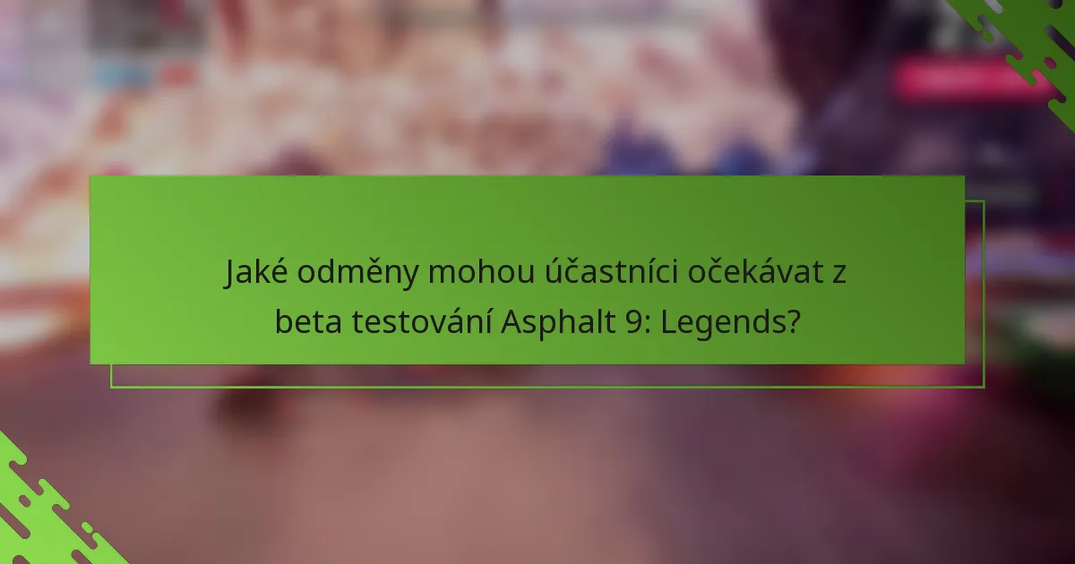 Jaké odměny mohou účastníci očekávat z beta testování Asphalt 9: Legends?