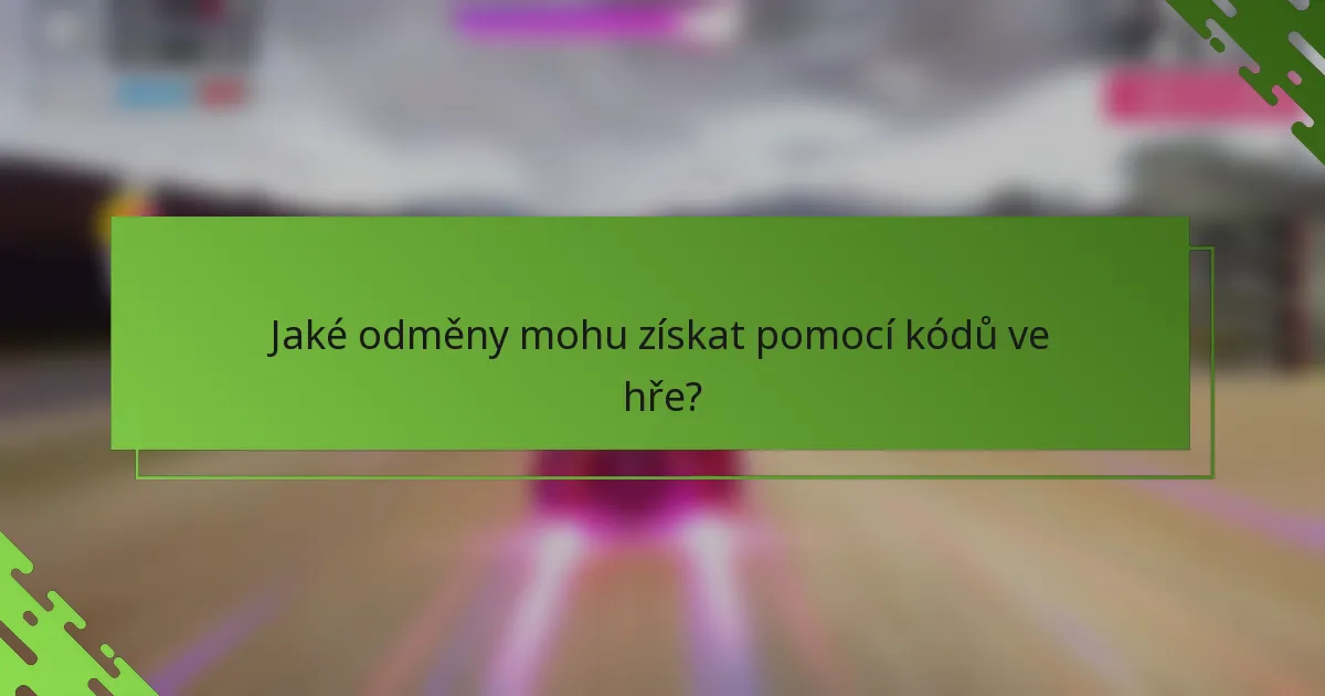 Jaké odměny mohu získat pomocí kódů ve hře?
