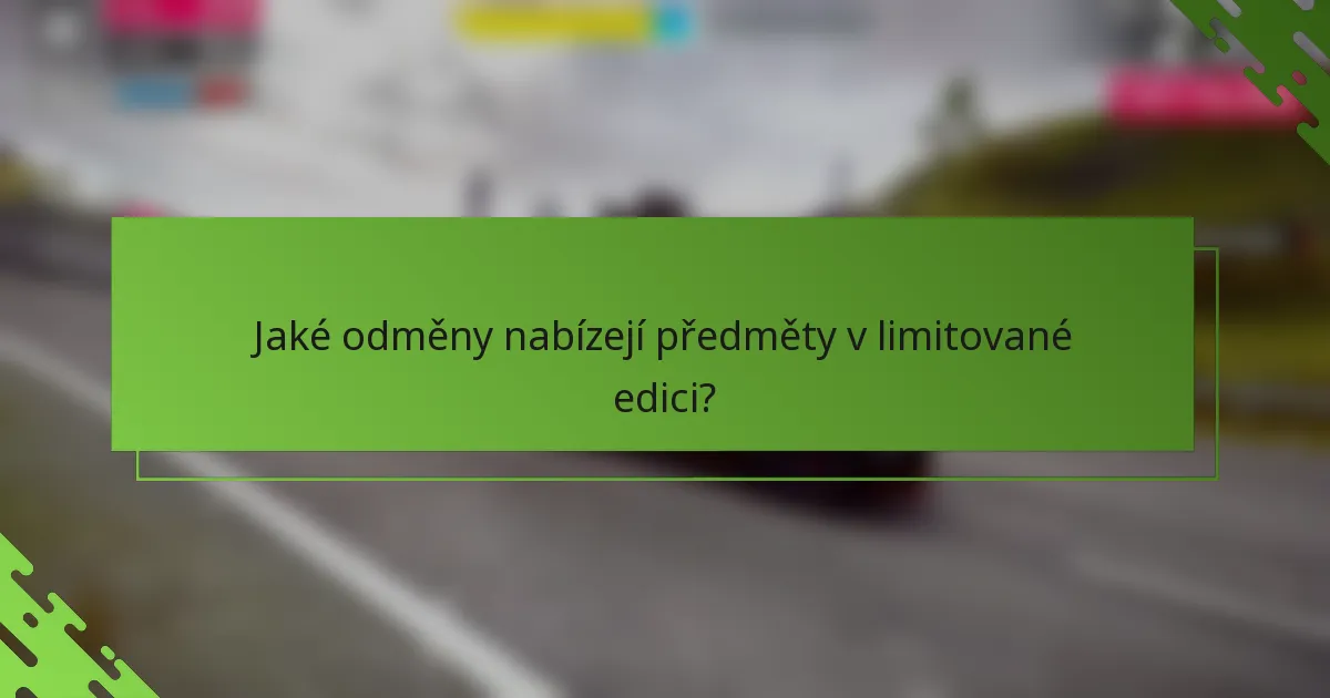 Jaké odměny nabízejí předměty v limitované edici?